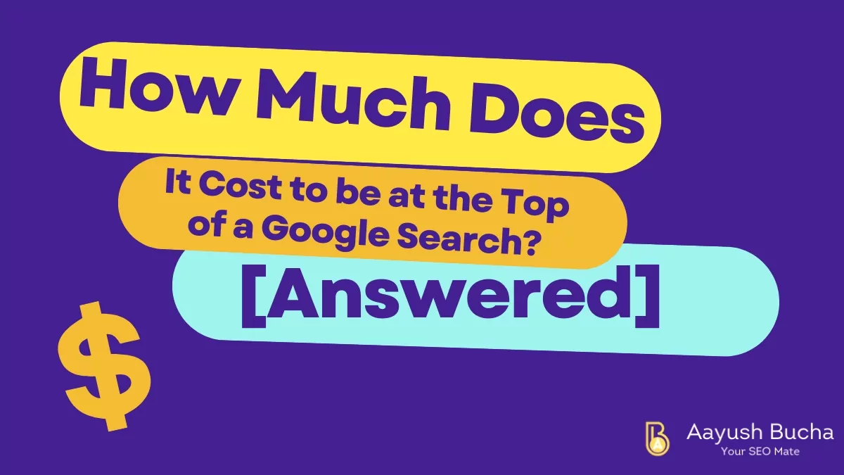 How Much Does It Cost to be at the Top of a Google Search? [Answered]