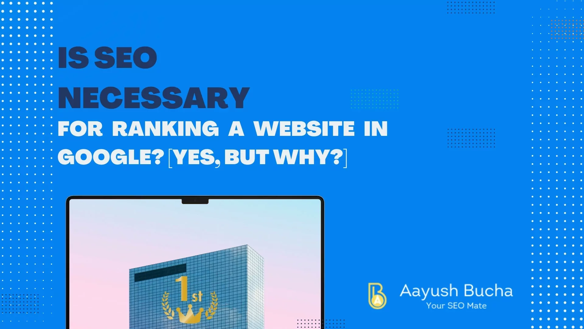 Is SEO necessary for ranking a website in google? [Yes, But Why?]